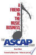 A Friend in the Music Business: The ASCAP Story by Bruce Pollock