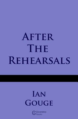 After the Rehearsals by Ian Gouge