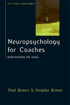 Neuropsychology for Coaches: Understanding the Basics by Paul Brown