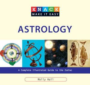 Astrology: A Complete Illustrated Guide to the Zodiac by Molly Hall