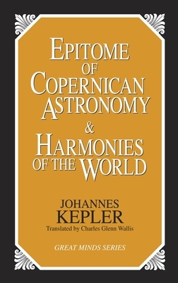 Epitome of Copernican Astronomy and Harmonies of the World by Johannes Kepler