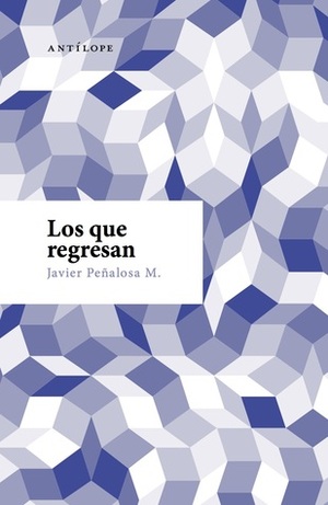 Los que regresan by Javier Peñalosa M.