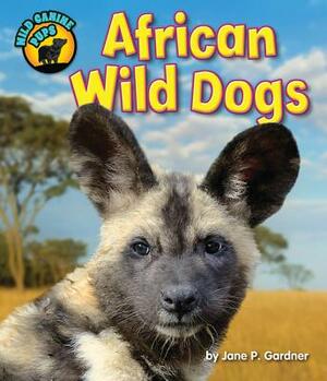 African Wild Dogs by Jane P. Gardner