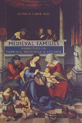 Medieval Families: Perspectives on Marriage, Household, and Children by 