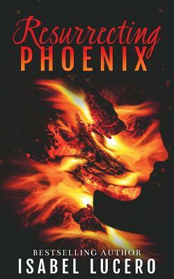 Resurrecting Phoenix by Isabel Lucero