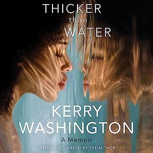 Thicker Than Water: A Memoir by Kerry Washington