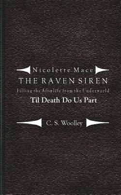 Filling the Afterlife from the Underworld: Til death do us part: Case files from the Raven Siren by C.S. Woolley