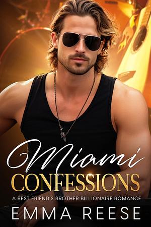 Miami Confessions: A Best Friend's Brother Billionaire Romance by Emma Reese, Emma Reese