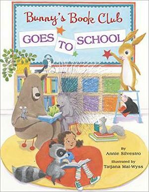 Bunny's Book Club Goes to School by Tatjana Mai-Wyss, Annie Silvestro