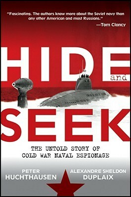 Hide and Seek: The Untold Story of Cold War Naval Espionage by Peter A. Huchthausen, Alexandre Sheldon-Duplaix