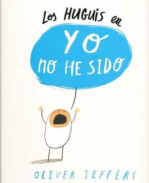 Los Huguis En Yo No He Sido by Oliver Jeffers