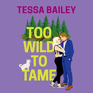 Too Wild to Tame by Tessa Bailey