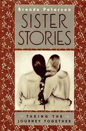 Sister Stories: Taking the Journey Together by Brenda Peterson