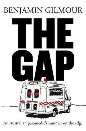 The Gap: A paramedic's summer on the edge by Benjamin Gilmour