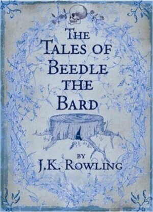 The Tales of Beedle the Bard by J.K. Rowling