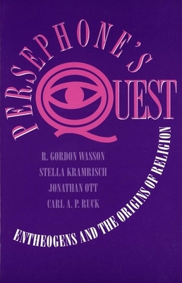 Persephones Quest: Entheogens and the Origins of Religion by Carl Ruck, Stella Kramrisch, R. Gordon Wasson