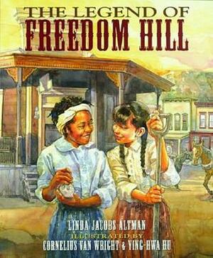 Legend of Freedom Hill by Linda Jacobs Altman, Ying-Hwa Hu