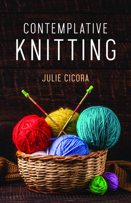 Contemplative Knitting by Julie Cicora