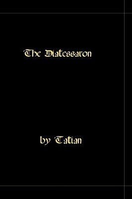 The Diatessaron - A Harmony Of The Gospels by Tatian