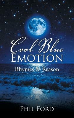 Cool Blue Emotion: Rhymes & Reason by Phil Ford