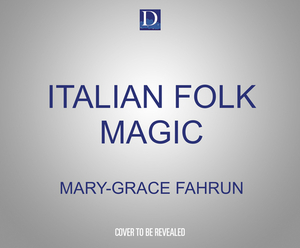 Italian Folk Magic: Rue's Kitchen Witchery by Mary-Grace Fahrun