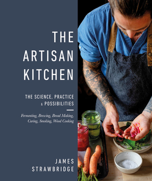 The Artisan Kitchen: The Science, Practice and Possibilities by James Strawbridge