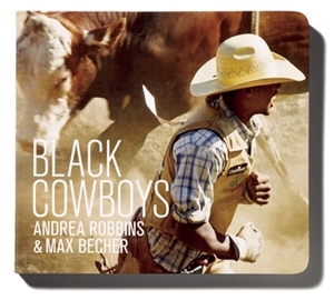 Black Cowboys by Max Becher, Andrea Robbins, Kyla Ryman