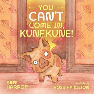 You Can't Come In, Kunekune! by Amy Harrop