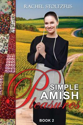 Simple Amish Pleasures by Rachel Stoltzfus