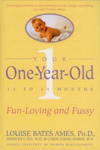 Your One-Year-Old: The Fun-Loving, Fussy 12-To 24-Month-Old by Frances L. Ilg, Louise Bates Ames