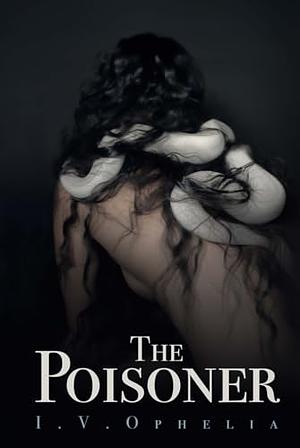 The Poisoner by I.V. Ophelia