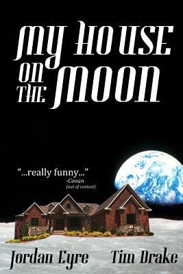 My House on the Moon by Tim Drake, Jordan Eyre