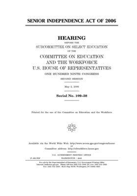 Senior Independence Act of 2006 by United S. Congress, Committee on Education and Labo (house), United States House of Representatives