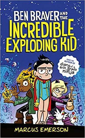 Ben Braver and the Incredible Exploding Kid by Marcus Emerson