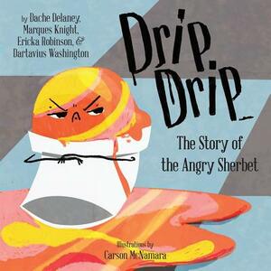 Drip, Drip: The Story of the Angry Sherbet by Dache Delaney, Marques Knight