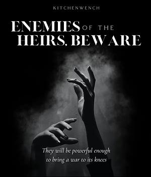 Enemies of the Heirs, Beware by Kitchenwench