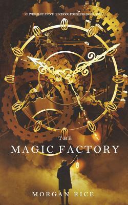 The Magic Factory by Morgan Rice