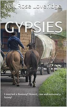 GYPSIES: I married a Romany! Honest, raw and extremely funny! by Nell R. Loveridge