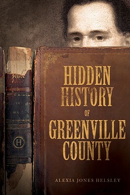 Hidden History of Greenville County by Alexia Jones Helsley