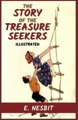 The Story of the Treasure Seekers: Illustrated by E. Nesbit