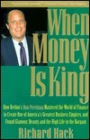 When Money Is King: How Revlon's Ron Perelman Mastered the World of Finance to Create One of America's Greatest Business Empires, and Found Glamour, Beauty, and the High Life in the Bargain by Richard Hack