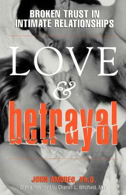 Love & Betrayal: Broken Trust in Intimate Relationships by John Amodeo
