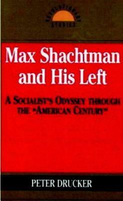 Max Shachtman and His Left by Peter Drucker