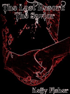 The Last Resort: The Savior by Kelly Fisher