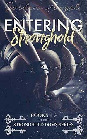 Entering Stronghold (Stronghold Doms, #1-3) by Golden Angel