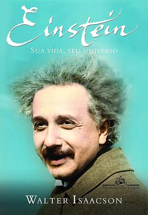 Einstein: sua vida, seu universo by Walter Isaacson