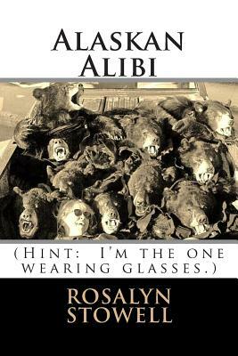 Alaskan Alibi: Murder to go, please by Rosalyn E. Stowell