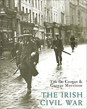 The Irish Civil War by George Morrison, Tim Pat Coogan