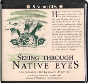 Seeing Through Native Eyes: Understanding the Language of Nature by Jon Young