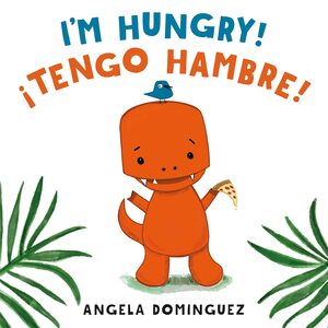 I'm Hungry! / ¡Tengo hambre! by Angela Dominguez